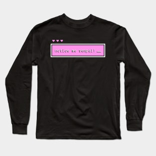 Notice Me Senpai Long Sleeve T-Shirt